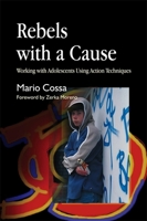 Rebels with a Cause: Working with Adolescents Using Action Techniques 1843103796 Book Cover