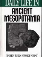 Daily Life in Ancient Mesopotamia 0313294976 Book Cover