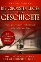 Die größten Lügen der Geschichte: Wie "historische Wahrheiten" gefälscht wurden (German Edition) B0GMBXYVZF Book Cover