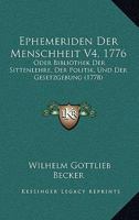 Ephemeriden Der Menschheit V4, 1776: Oder Bibliothek Der Sittenlehre, Der Politik, Und Der Gesetzgebung (1778) 1166047113 Book Cover