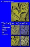 The Subject in Question: Early Contemporary Spanish Literature and Modernism 081321467X Book Cover