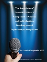 The Acquisition of Comedic Skills  as a Component of Growth and Individuation: Post-Jungian and Psychoanalytic Perspectives. 1916064361 Book Cover