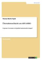 �bernahmeschlacht um ABN AMRO: Corporate Governance als Spielball institutioneller Anleger? 3640301870 Book Cover