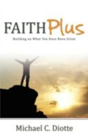 Faith Plus: Building on What You Have Been Given 1770693696 Book Cover