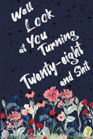 Well Look at You Turning Twenty-eight and Shit: Funny 28th Birthday Sarcastic Gag Gift. Floral Flower Vintage Look Cute 28 Birthday Gift For Girls, Men, Women, Kids. 100 Pages 6 by 9 inch Decorative B 1712726137 Book Cover
