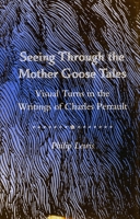 Seeing Through the "Mother Goose Tales": Visual Turns in the Writings of Charles Perrault 0804724105 Book Cover