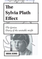 The Sylvia Plath Effect: The genius. Diary of the unstable misfit. 1779331398 Book Cover