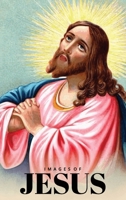 Images of Jesus Picture Book: A Hardback Gift Book for Christian Children, Seniors with Dementia, and Alzheimer's Patients (Wordless Books) 1636572081 Book Cover