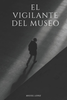 El vigilante del museo. (Spanish Edition) B0DP33XS9V Book Cover