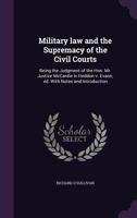 Military law and the Supremacy of the Civil Courts: Being the Judgment of the Hon. Mr. Justice McCardie in Heddon v. Evans; ed. With Notes and Introdu 1356314546 Book Cover