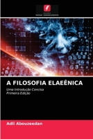 A FILOSOFIA ELAEÊNICA: Uma Introdução Concisa Primeira Edição 6204035746 Book Cover