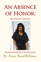 An Absence of Honor: Activist Essays: We Are Architects of Our Lives 1648045170 Book Cover