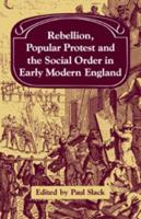 Rebellion, Popular Protest and the Social Order in Early Modern England (Past and Present Publications) 0521089484 Book Cover