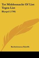 Tot Middennacht Of List Tegen List: Blyspel (1790) 1120044529 Book Cover