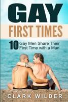 Gay First Times: 10 Gay Men Share Their First Time with a Man 1517080029 Book Cover