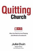 Quitting Church: Why the Faithful Are Fleeing and What to Do about It 0801068231 Book Cover