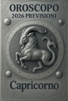 OROSCOPO PREVISIONI ASTROLOGICHE 2026: Cosa dice l'oroscopo per il segno del Capricorno : Previsioni dettagliate, compatibilità e guida per la crescita personale nel 2026 (Italian Edition) B0FKTBXJ7R Book Cover
