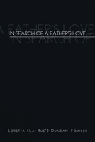 In Search of a Father's Love 1450056628 Book Cover