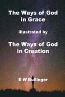 The Ways of God in Grace: illustrated by The Ways of God in Creation 1783645563 Book Cover
