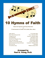 10 Hymns of Faith: Duets for Soprano and Tenor Recorder or C Instruments in Treble Clef (violin, flute, oboe) (Recorder Duets Collection) B0851MHGG7 Book Cover