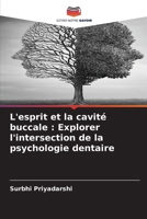 L'esprit et la cavité buccale: Explorer l'intersection de la psychologie dentaire (French Edition) 620797204X Book Cover