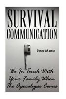 Survival Communication: Be In Touch With Your Family When The Apocalypse Comes: (Survival Guide, Survival Gear) 1974668142 Book Cover