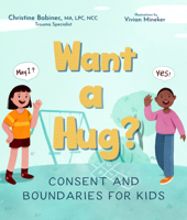 Want a Hug?: Consent and Boundaries for Kids 1641703067 Book Cover