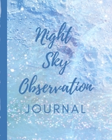 Night Sky Observation Journal: Astronomer Notebook | Lunar Moon | Outer Space Observations | Stars | Stargazing | Telescope | Backyard Galaxy | Cosmic Star watching 1670083101 Book Cover