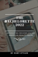 THE BACHELORETTE 2022: Interesting Reviews On The American Reality Show B0B93C1MNY Book Cover