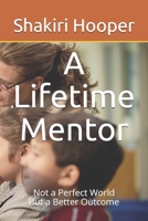 A Lifetime Mentor: Not a Perfect World, But a Better Outcome B08B384KN5 Book Cover