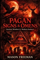 Pagan Signs and Omens: Ancient Wisdom for Modern Seekers B0GKW19YY9 Book Cover