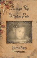 Through My Window Pain 1460954815 Book Cover
