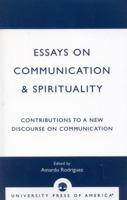 Essays on Communication & Spirituality: Contributions to a New Discourse on Communication 0761820795 Book Cover