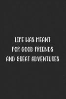 Life Was Meant For Good Friends And Great Adventures: Blank Lined Best Friend Journal For Women 1702204006 Book Cover