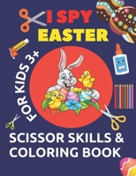 I spy easter scissor skills &coloring book for kids 3+ B08XL7ZJBL Book Cover