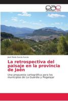 La retrospectiva del paisaje en la provincia de Jaén 6202170263 Book Cover