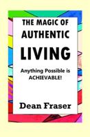 The Magic of Authentic Living: Anything Possible Is ACHIEVABLE! 1653987480 Book Cover