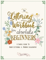 The Lettering Workbook for Absolute Beginners: A Simple Guide to Hand Lettering & Modern Calligraphy 0645397601 Book Cover