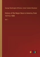 History of the Negro Race in America, from 1619 to 1880: Vol. I 3385303990 Book Cover