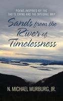 Sands from the River of Timelessness: Poems Inspired by the Tao Te Ching and the Integral Way B0DQ2B4RQL Book Cover