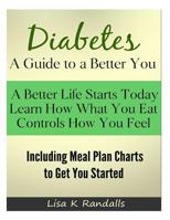 Diabetes - A Guide to a Better You: Including Meal Plan Charts to Get You Started 1482309939 Book Cover