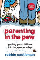 Parenting in the Pew: Guiding Your Children into the Joy of Worship 0830823409 Book Cover