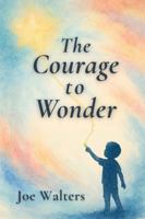 The Courage to Wonder B0G3D2DJN1 Book Cover