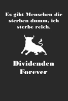 Es gibt Menschen die sterben dumm Dividenden forever: A5 Notizbuch Demi Raster / Karo / Kariert 120 Seiten f�r Aktien und Dividenden Fans I Geschenkidee f�r Kapitalanleger. 1706385854 Book Cover