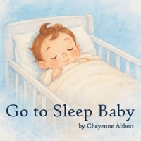 Go To Sleep Baby B0GPSWZ3V9 Book Cover