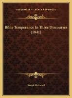 Bible Temperance In Three Discourses 1179650433 Book Cover