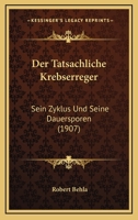 Der Tatsachliche Krebserreger: Sein Zyklus Und Seine Dauersporen (1907) 1160445990 Book Cover