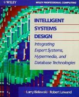 Intelligent Systems Design: Integrating Expert Systems, Hypermedia, and Database Technologies 0471529583 Book Cover