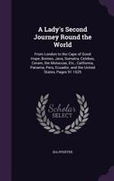 A Lady's Second Journey Round the World: From London to the Cape of Good Hope, Borneo, Java, Sumatra, Celebes, Ceram, the Moluccas, Etc., California, 1358150346 Book Cover