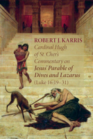 Cardinal Hugh of St. Cher's Commentary on Jesus' Parable of Dives and Lazarus 1666714755 Book Cover
